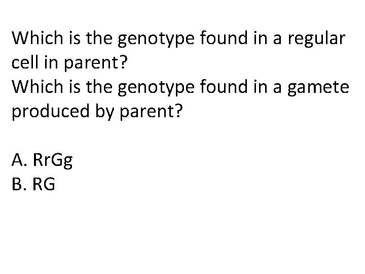 Which is the genotype found in a regular cell in parent? Which is the Which is the genotype found in a regular cell in parent? Which is the