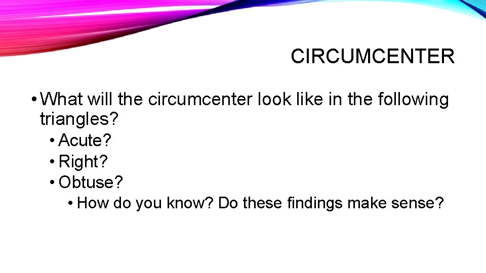 CIRCUMCENTER • What will the circumcenter look like in the following triangles? • Acute?