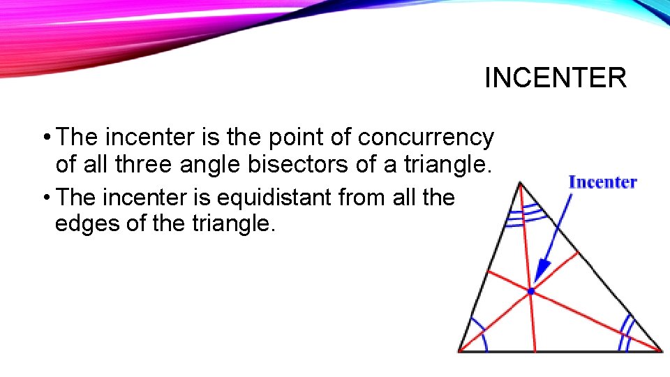 INCENTER • The incenter is the point of concurrency of all three angle bisectors