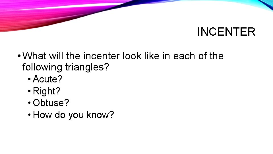 INCENTER • What will the incenter look like in each of the following triangles?