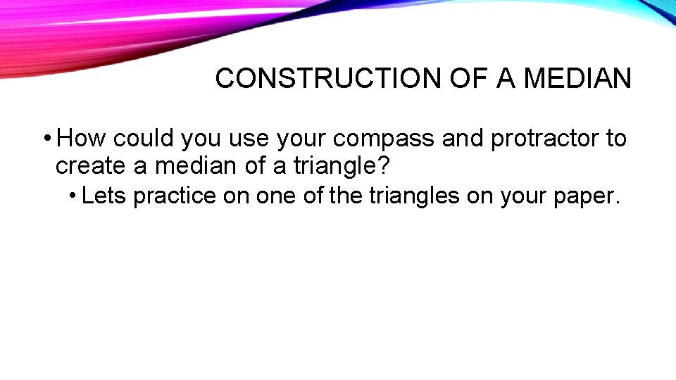 CONSTRUCTION OF A MEDIAN • How could you use your compass and protractor to