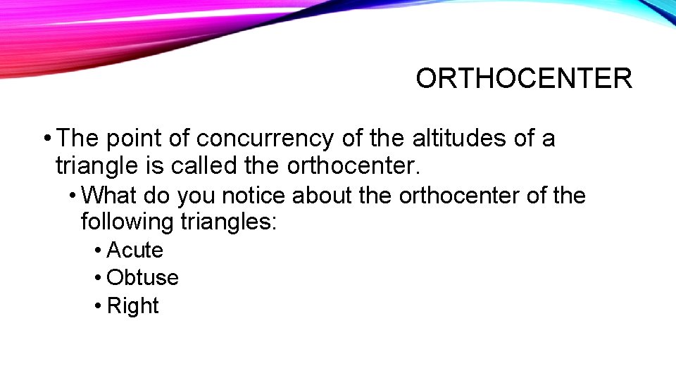 ORTHOCENTER • The point of concurrency of the altitudes of a triangle is called