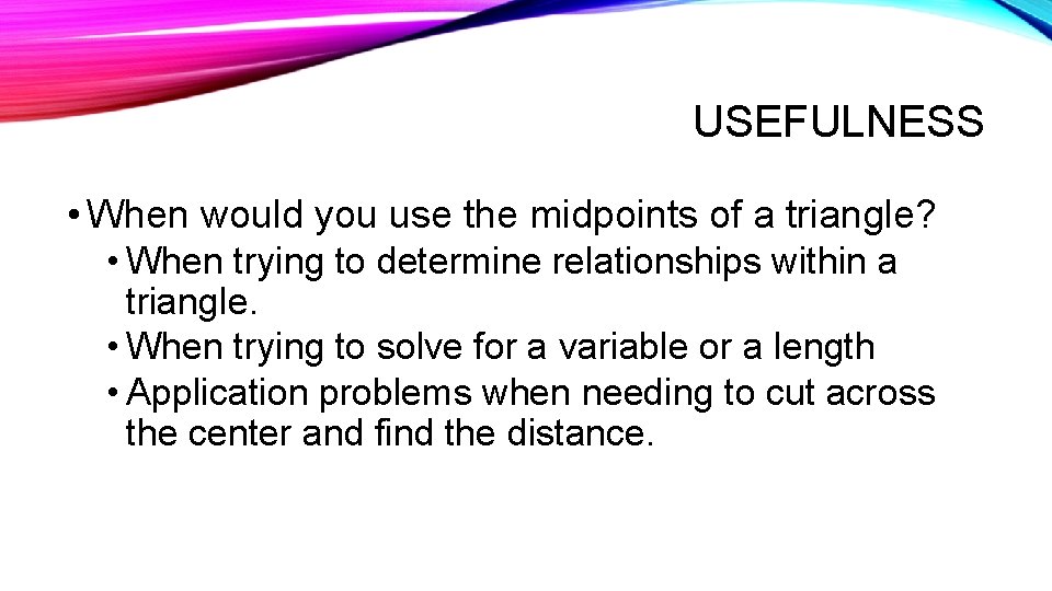 USEFULNESS • When would you use the midpoints of a triangle? • When trying