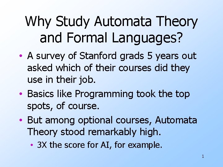 Why Study Automata Theory and Formal Languages? • A survey of Stanford grads 5