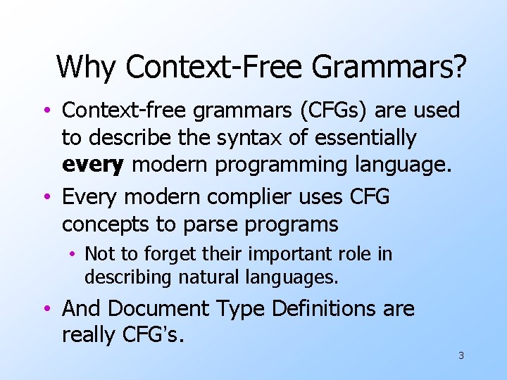 Why Context-Free Grammars? • Context-free grammars (CFGs) are used to describe the syntax of