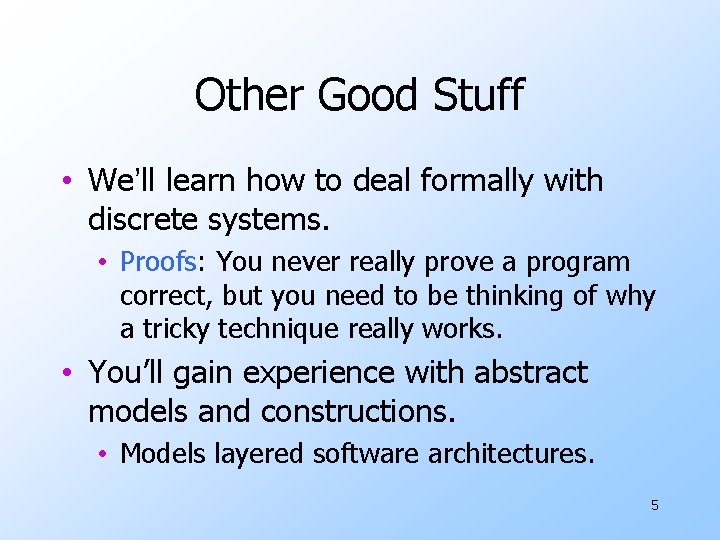 Other Good Stuff • We’ll learn how to deal formally with discrete systems. •