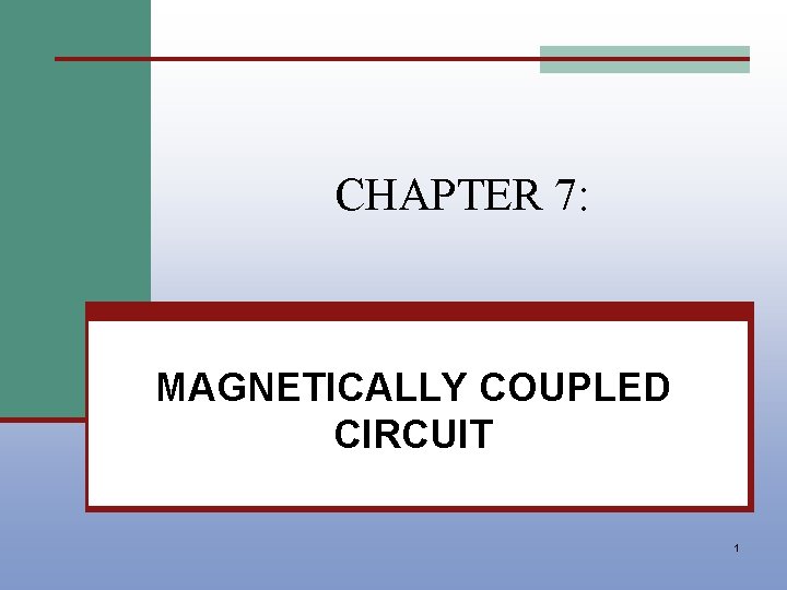 CHAPTER 7: MAGNETICALLY COUPLED CIRCUIT 1 