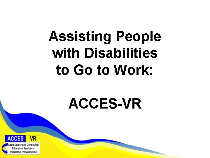 Assisting People with Disabilities to Go to Work: ACCES-VR 