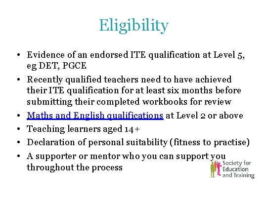 Eligibility • Evidence of an endorsed ITE qualification at Level 5, eg DET, PGCE Eligibility • Evidence of an endorsed ITE qualification at Level 5, eg DET, PGCE