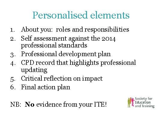 Personalised elements 1. About you: roles and responsibilities 2. Self assessment against the 2014 Personalised elements 1. About you: roles and responsibilities 2. Self assessment against the 2014