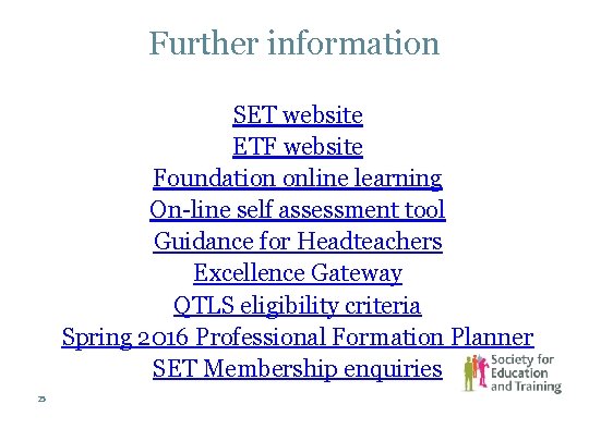 Further information SET website ETF website Foundation online learning On-line self assessment tool Guidance Further information SET website ETF website Foundation online learning On-line self assessment tool Guidance