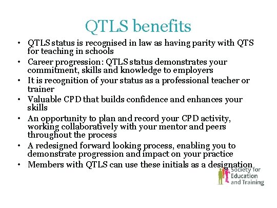 QTLS benefits • QTLS status is recognised in law as having parity with QTS QTLS benefits • QTLS status is recognised in law as having parity with QTS