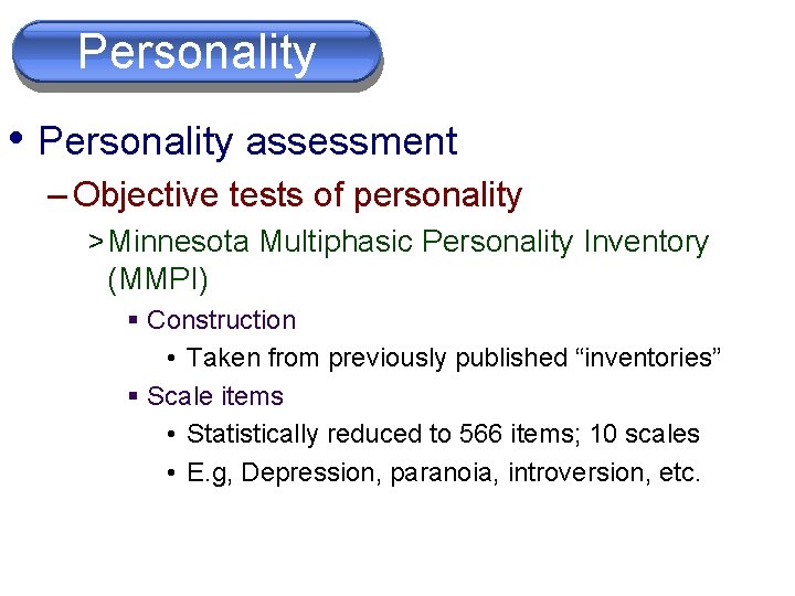 Personality • Personality assessment – Objective tests of personality > Minnesota Multiphasic Personality Inventory