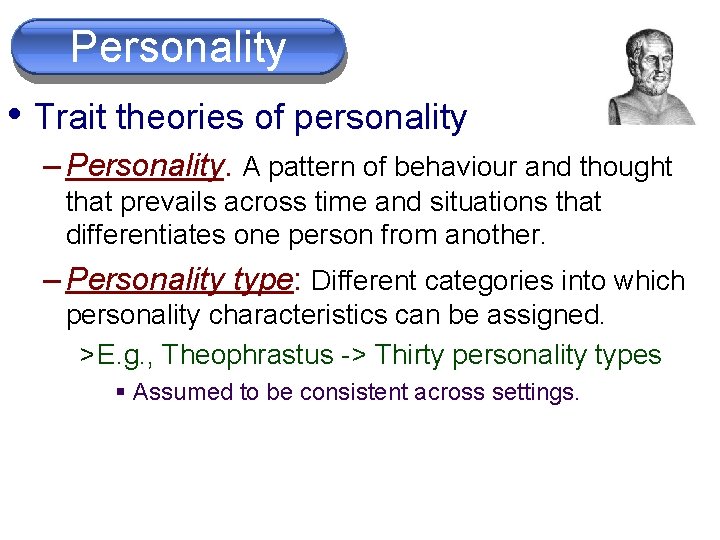 Personality • Trait theories of personality – Personality. A pattern of behaviour and thought