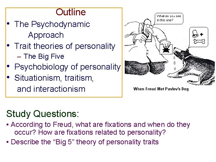 Outline • The Psychodynamic • Approach Trait theories of personality – The Big Five