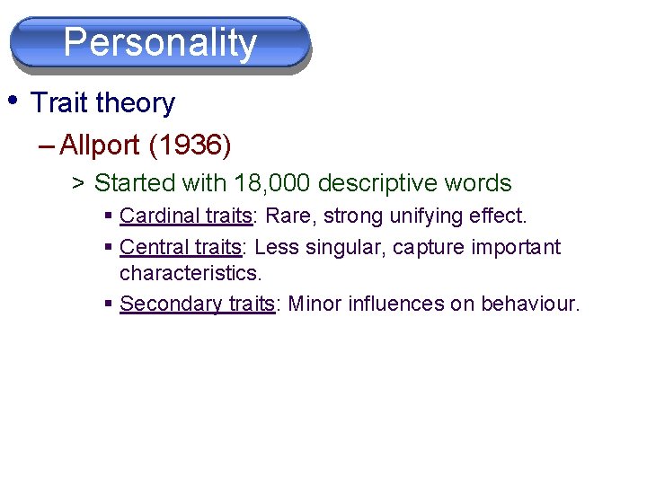 Personality • Trait theory on limited dimensions. – Allport (1936) > Started with 18,