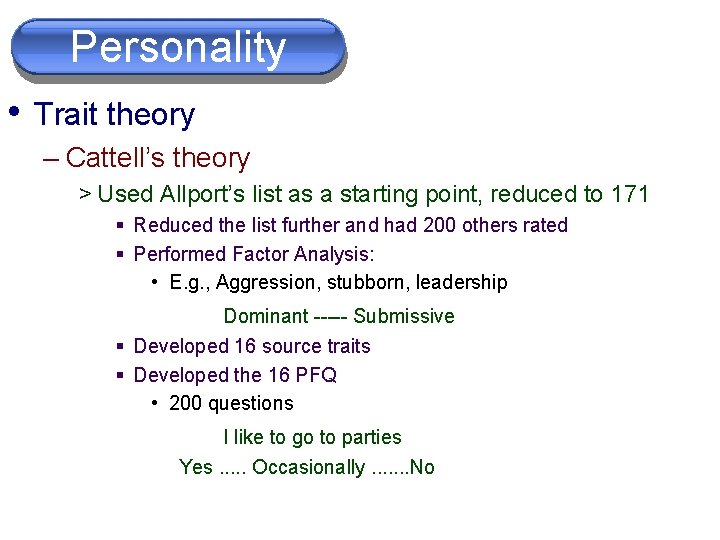 Personality • Trait theory – Cattell’s theory > Used Allport’s list as a starting