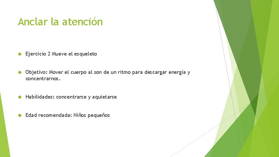 Anclar la atención Ejercicio 2 Mueve el esqueleto Objetivo: Mover el cuerpo al son Anclar la atención Ejercicio 2 Mueve el esqueleto Objetivo: Mover el cuerpo al son