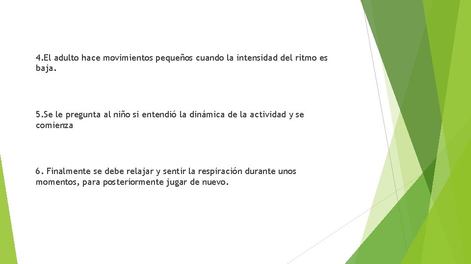 4. El adulto hace movimientos pequeños cuando la intensidad del ritmo es baja. 5. 4. El adulto hace movimientos pequeños cuando la intensidad del ritmo es baja. 5.