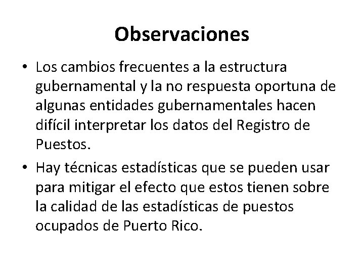 Observaciones • Los cambios frecuentes a la estructura gubernamental y la no respuesta oportuna