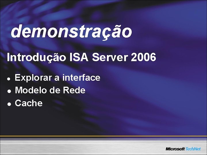 Demo demonstração Introdução ISA Server 2006 l l l Explorar a interface Modelo de