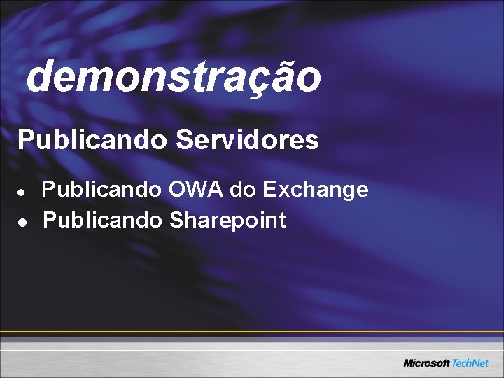 Demo demonstração Publicando Servidores l l Publicando OWA do Exchange Publicando Sharepoint 