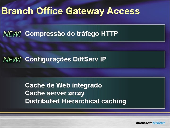 Branch Office Gateway Access Compressão do tráfego HTTP Configurações Diff. Serv IP Cache de