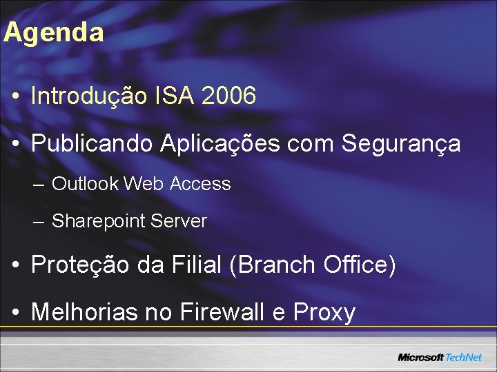 Agenda • Introdução ISA 2006 • Publicando Aplicações com Segurança – Outlook Web Access