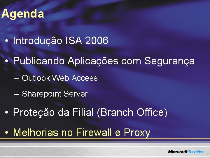 Agenda • Introdução ISA 2006 • Publicando Aplicações com Segurança – Outlook Web Access