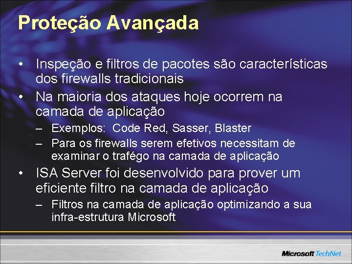 Proteção Avançada • Inspeção e filtros de pacotes são características dos firewalls tradicionais •