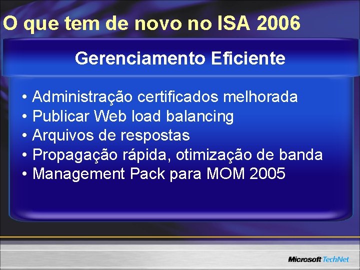 O que tem de novo no ISA 2006 Gerenciamento Eficiente • Administração certificados melhorada