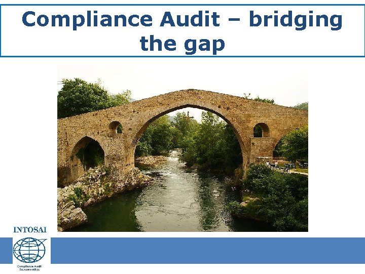 Compliance Audit – bridging the gap Compliance Audit – bridging the gap