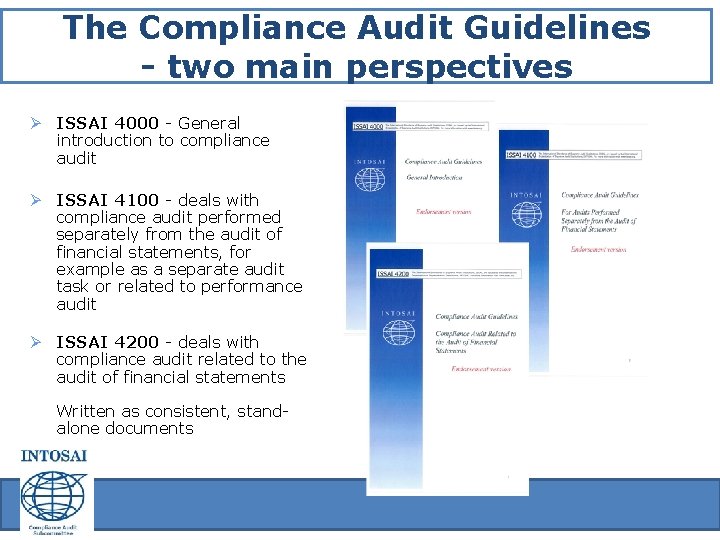 The Compliance Audit Guidelines - two main perspectives Ø ISSAI 4000 - General introduction