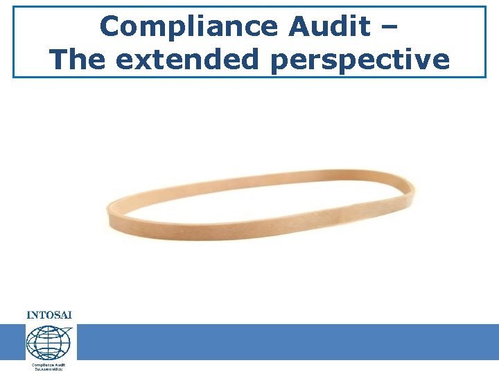Compliance Audit – The extended perspective Compliance Audit – The extended perspective