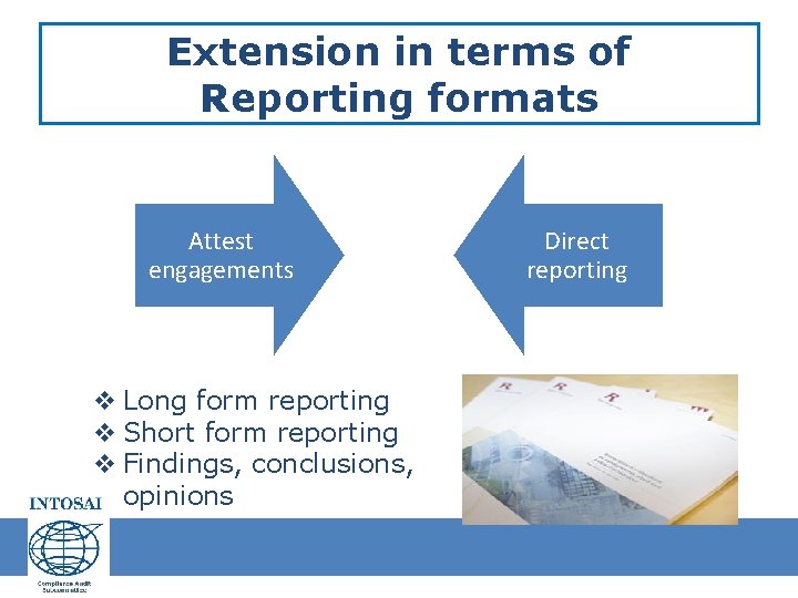 Extension in terms of Reporting formats Attest engagements v Long form reporting v Short