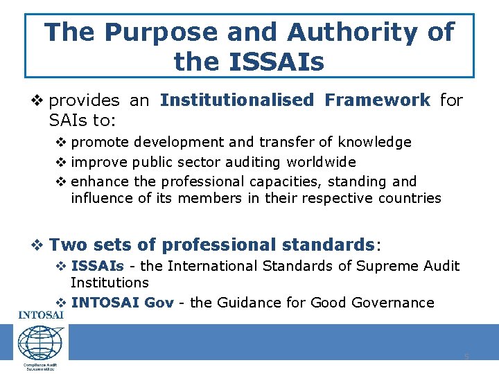 The Purpose and Authority of the ISSAIs v provides an Institutionalised Framework for SAIs The Purpose and Authority of the ISSAIs v provides an Institutionalised Framework for SAIs