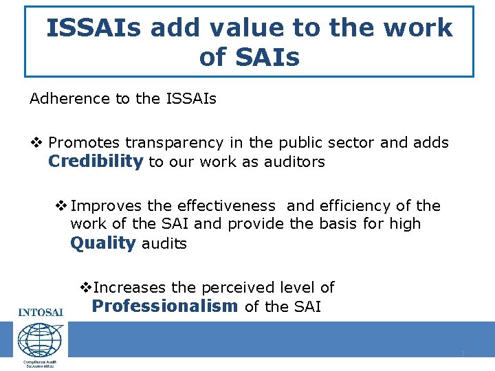 ISSAIs add value to the work of SAIs Adherence to the ISSAIs v Promotes