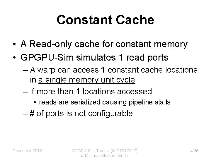 Constant Cache • A Read-only cache for constant memory • GPGPU-Sim simulates 1 read Constant Cache • A Read-only cache for constant memory • GPGPU-Sim simulates 1 read