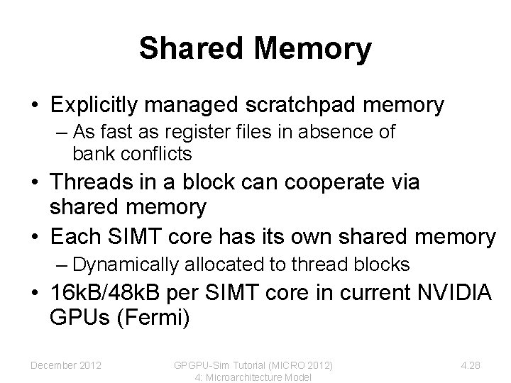 Shared Memory • Explicitly managed scratchpad memory – As fast as register files in Shared Memory • Explicitly managed scratchpad memory – As fast as register files in