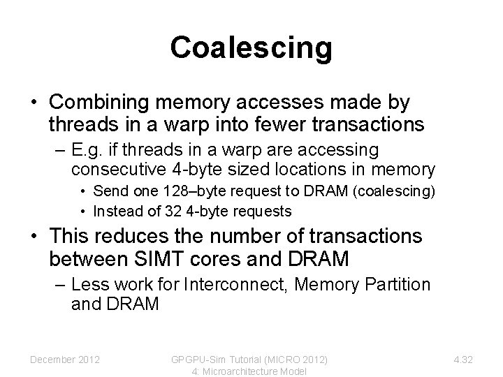 Coalescing • Combining memory accesses made by threads in a warp into fewer transactions Coalescing • Combining memory accesses made by threads in a warp into fewer transactions