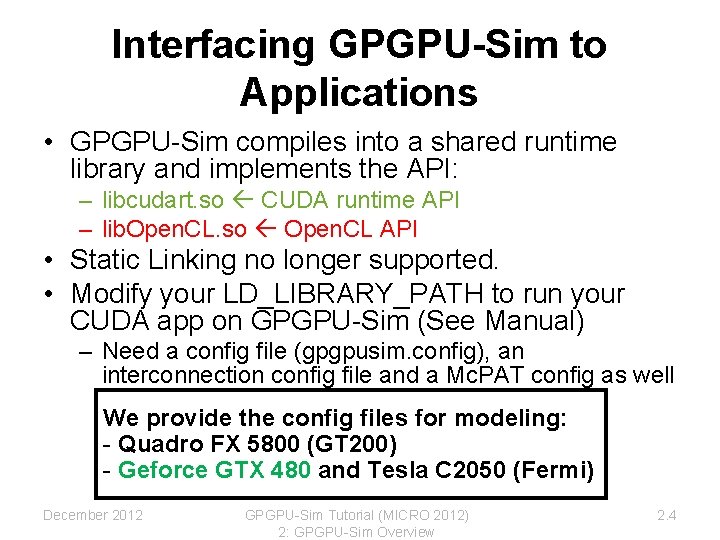 Interfacing GPGPU-Sim to Applications • GPGPU-Sim compiles into a shared runtime library and implements Interfacing GPGPU-Sim to Applications • GPGPU-Sim compiles into a shared runtime library and implements
