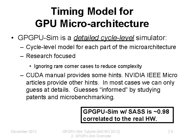 Timing Model for GPU Micro-architecture • GPGPU-Sim is a detailed cycle-level simulator: – Cycle-level Timing Model for GPU Micro-architecture • GPGPU-Sim is a detailed cycle-level simulator: – Cycle-level