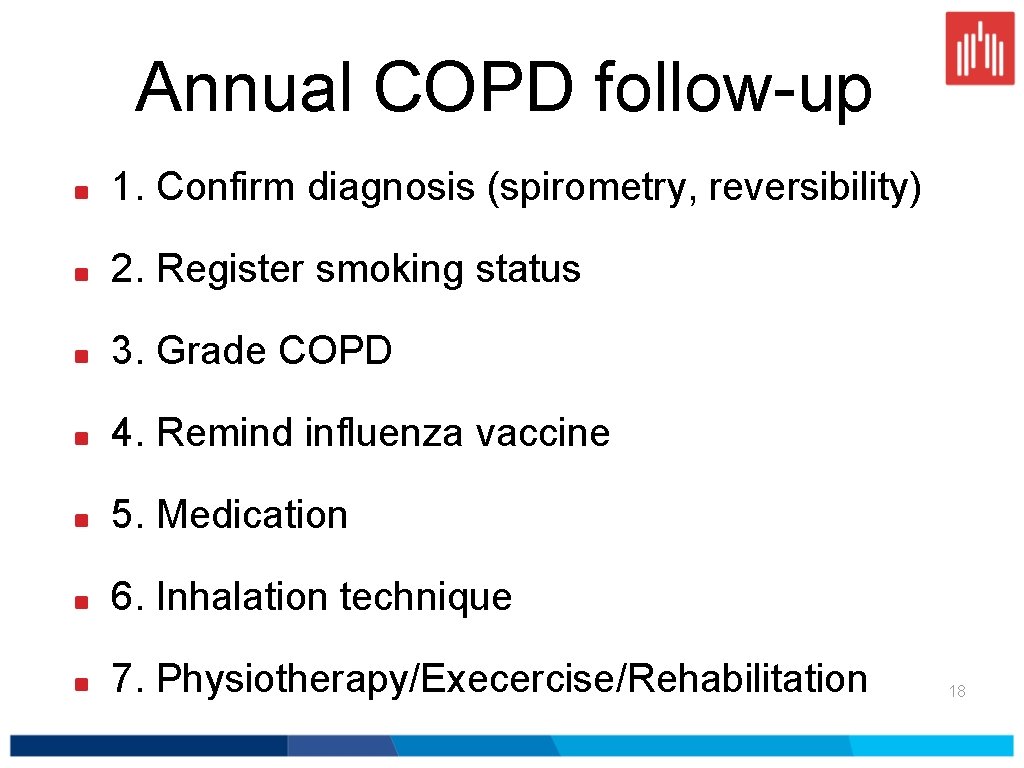 Annual COPD follow-up 1. Confirm diagnosis (spirometry, reversibility) 2. Register smoking status 3. Grade