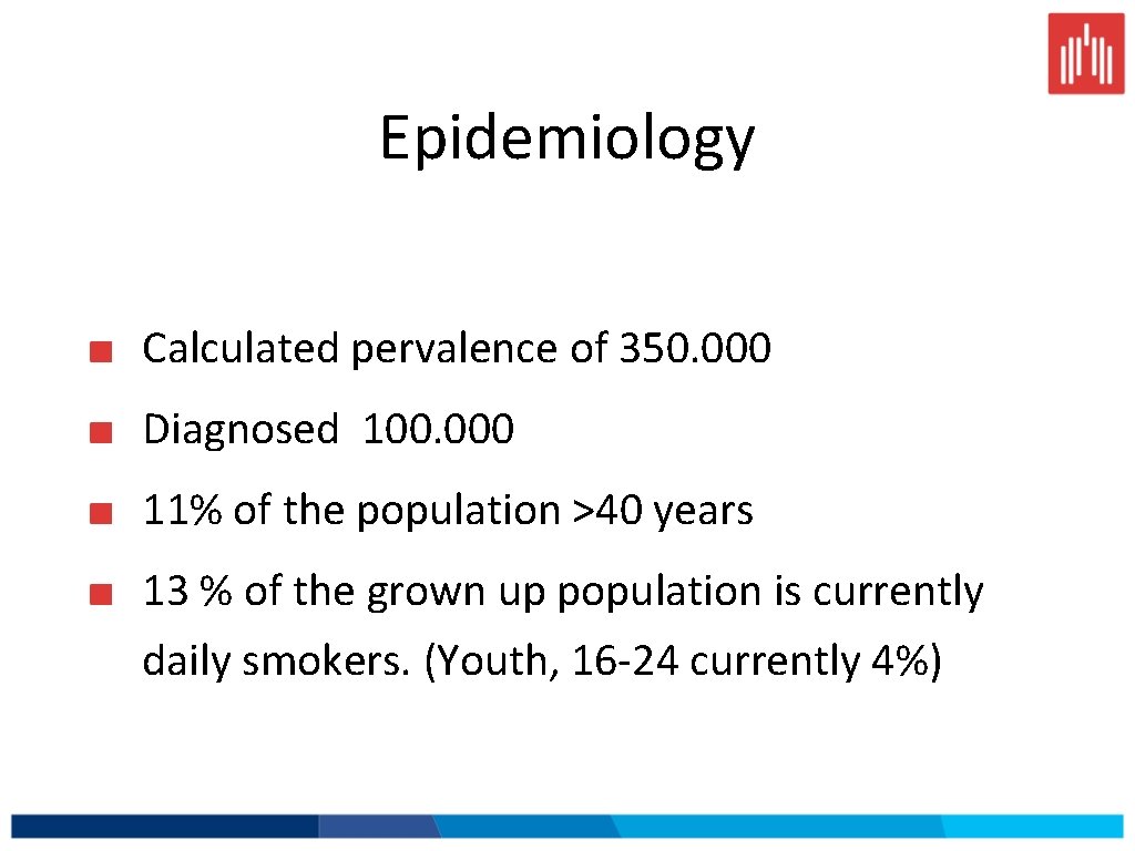 Epidemiology Calculated pervalence of 350. 000 Diagnosed 100. 000 11% of the population >40