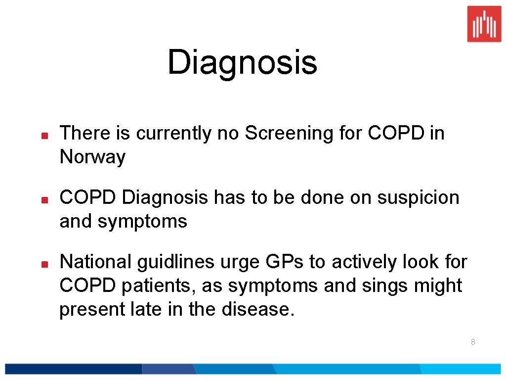 Diagnosis There is currently no Screening for COPD in Norway COPD Diagnosis has to