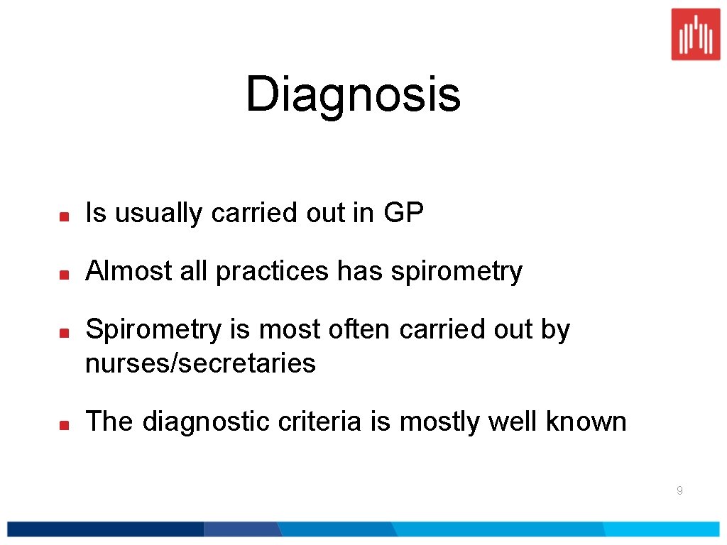 Diagnosis Is usually carried out in GP Almost all practices has spirometry Spirometry is