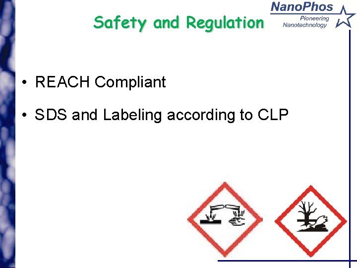 Safety and Regulation • REACH Compliant • SDS and Labeling according to CLP 