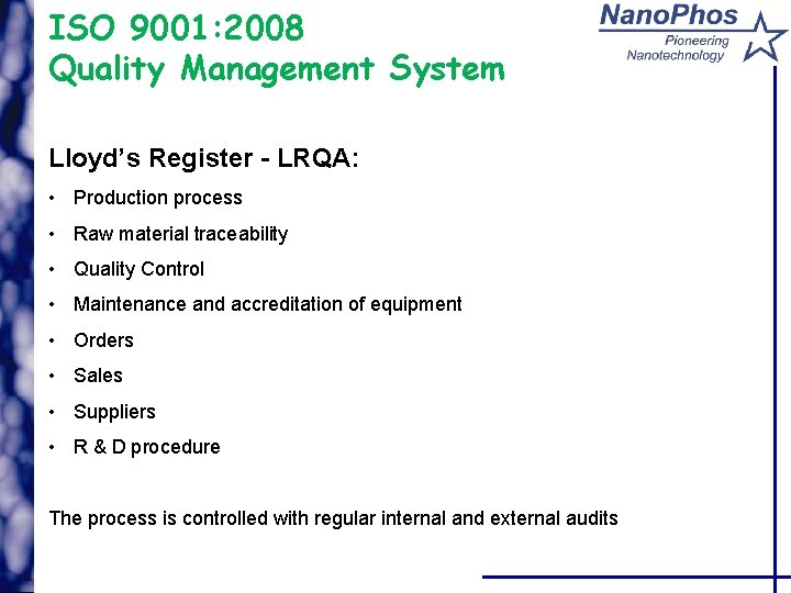 ISO 9001: 2008 Quality Management System Lloyd’s Register - LRQA: • Production process •