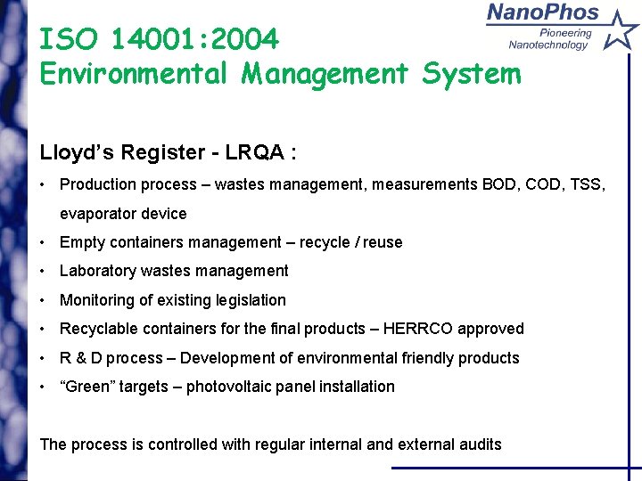 ISO 14001: 2004 Environmental Management System Lloyd’s Register - LRQA : • Production process