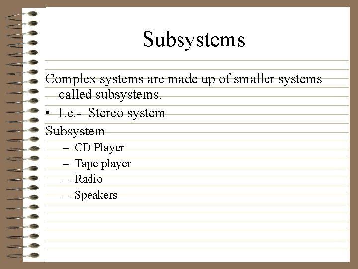 Subsystems Complex systems are made up of smaller systems called subsystems. • I. e.